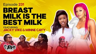 MIC CHEQUE PODCAST | Episode 231 | Breast milk is the best milk Feat. JACKY VIKE & MINNE CAYY