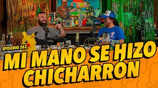 Episodio 263 -  5 ANIVERSARIO - Mi mano se hizo chicharrón