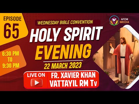 HOLY SPIRIT EVENING | Episode 65 | Fr. Xavier Khan Vattayil PDM | 2023 March 22 | 6:30 pm - 9:30 pm