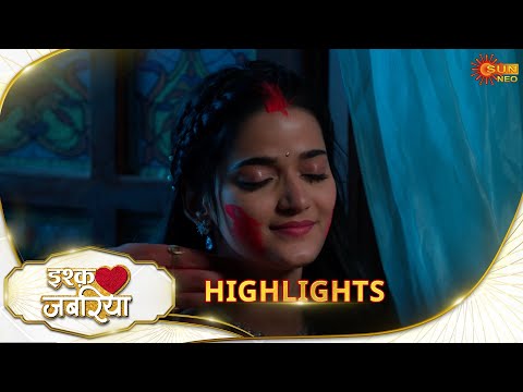 Ishq Jabariya - Highlights |11 Mar 2025 | Full Ep FREE on SUN NXT | Sun Neo