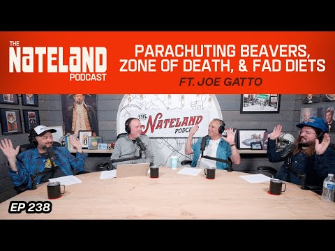 Nateland | Ep #238 - Parachuting Beavers, Zone of Death, & Fad Diets featuring Joe Gatto