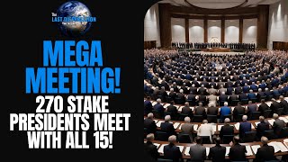 SECOND COMING  Mega Meeting with 270 Stake Presidents & ALL 15 APOSTLES! Told To "COME EARLY!"