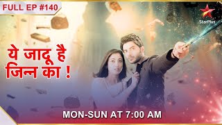 Yehh Jadu Hai Jinn Ka | Episode 140