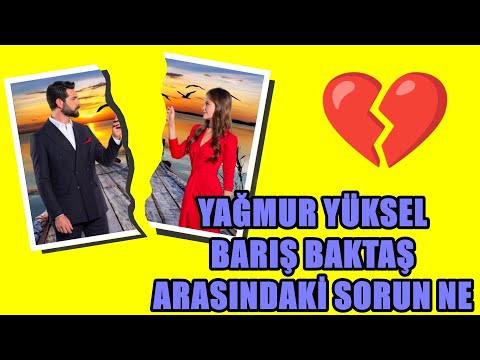 YAĞMUR YÜKSEL BARIŞ BAKTAŞ ARASINDAKİ SORUNUN SEBEBİ NE ?