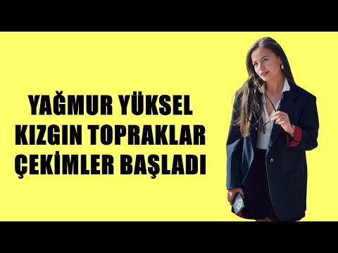 YAĞMUR YÜKSEL KIZGIN TOPRAKLAR ÇEKİMLER BAŞLADI