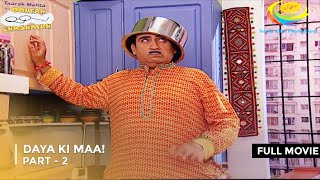 Daya Ki Maa! | FULL MOVIE | Part 2 | Taarak Mehta Ka Ooltah Chashmah Ep 1546 - 1548