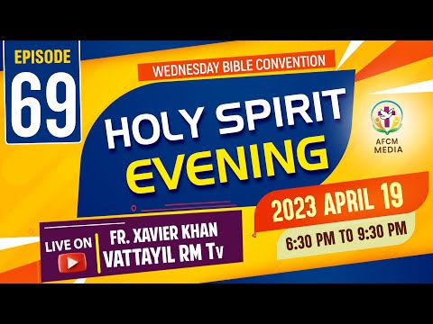 HOLY SPIRIT EVENING | Episode 69 | Fr. Xavier Khan Vattayil PDM | 2023 April 19 | 6:30 pm - 9:30 pm