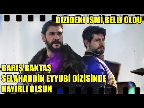 BARIŞ BAKTAŞ SELAHADDİN EYYUBİ DİZİSİNDE HAYIRLI OLSUN DİZİDEKİ İSMİ BELLİ OLDU