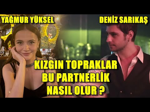 YAĞMUR YÜKSEL DENİZ SARIKAŞ KIZGIN TOPRAKLAR İÇİN BU PARTNERLİK NASIL OLUR ?