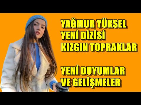 YAĞMUR YÜKSEL YENİ DİZİSİ KIZGIN TOPRAKLAR DUYUMLAR VE GELİŞMELER CANLI YAYIN