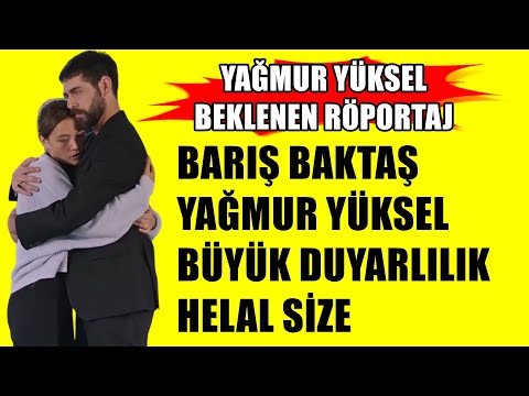 YAĞMUR YÜKSEL BEKLENEN RÖPORTAJ  BARIŞ BAKTAŞ YAĞMUR YÜKSEL BÜYÜK DUYARLILIK HELAL OLSUN SİZE