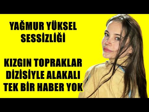 YAĞMUR YÜKSEL SESSİZLİĞİ KIZGIN TOPRAKLAR DİZİSİYLE ALAKALI TEK HABER YOK