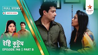 Full Story | Ishti Kutum | Episode 748 | Part B