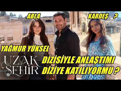 YAĞMUR YÜKSEL UZAK ŞEHİR DİZİSİYLE ANLAŞTIMI DİZİYE KATILIYORMU