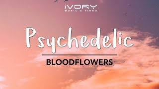 Bloodflowers - Psychedelic (Official Lyric Video)