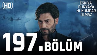 Eşkıya Dünyaya Hükümdar Olmaz 197. Bölüm | HD İZLE