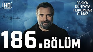 Eşkıya Dünyaya Hükümdar Olmaz 186. Bölüm | HD İZLE