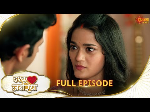 Ishq Jabariya - Full Episode | Ep No - 208 | Hindi Serial | 24 Feb 2025 | Sun neo serial