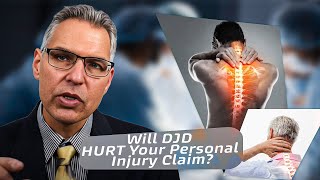 Will DJD/ Degenerative Joint Disease HURT Your Personal Injury Claim?