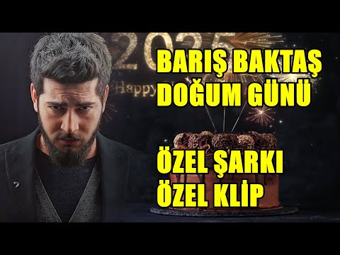 BARIŞ BAKTAŞ DOĞUM GÜNÜ ÖZEL KLİP ÖZEL ŞARKI