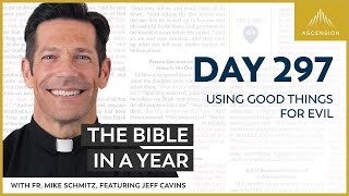 Day 297: Using Good Things for Evil — The Bible in a Year (with Fr. Mike Schmitz)