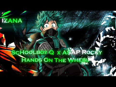 [Edit/Amv]-ScHoolboy Q - Hands On The Wheel Feat A$AP Rocky- MHA