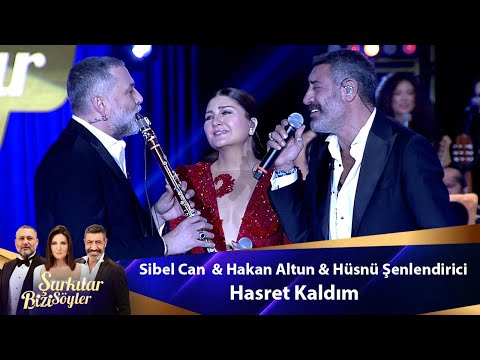 Sibel Can  & Hakan Altun & Hüsnü Şenlendirici - Hasret Kaldım