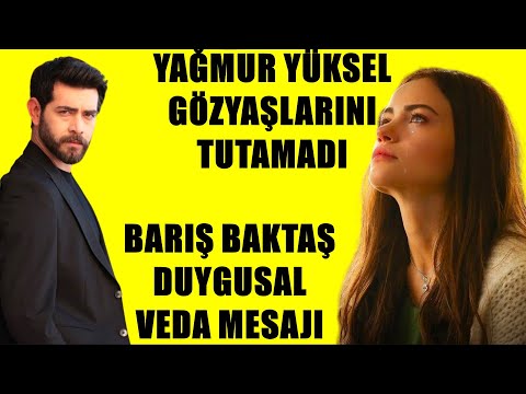 YAĞMUR YÜKSEL GÖZYAŞLARINI TUTAMADI BARIŞ BAKTAŞ DUYGUSAL VEDA MESAJI