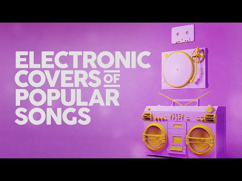 Electronic Covers Of Popular Songs 🎧 100 Hits