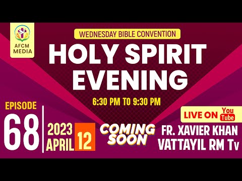 HOLY SPIRIT EVENING | Episode 68 | Fr. Xavier Khan Vattayil PDM | 2023 April 12 | 6:30 pm - 9:30 pm