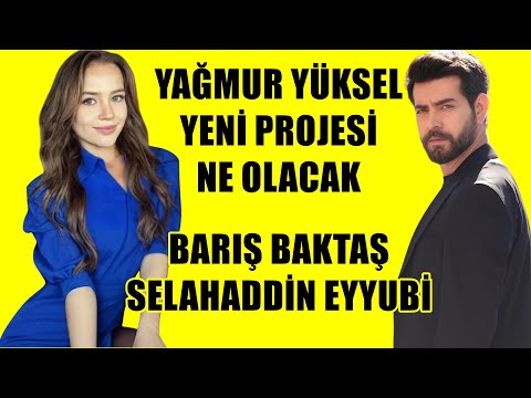 YAĞMUR YÜKSEL YENİ PROJESİ HANGİSİ | BARIŞ BAKTAŞ SELAHADDİN EYYUBİ