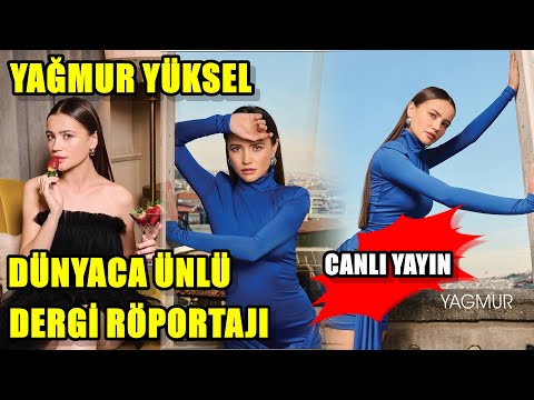 YAĞMUR YÜKSEL DÜNYACA ÜNLÜ DERGİ RÖPORTAJI