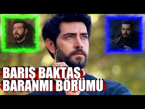 BARIŞ BAKTAŞ  BARAN KARABEYMİ BÖRÜMÜ ?