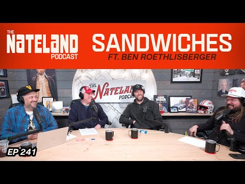 Nateland | Ep #241 - Sandwiches featuring Ben Roethlisberger