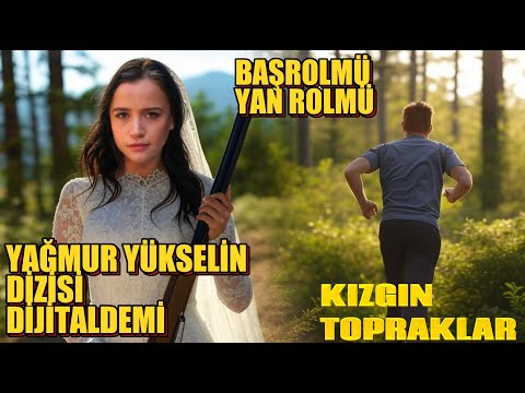 YAĞMUR YÜKSEL KIZGIN TOPRAKLAR DİZİSİ DİJİTALDEMİ YAĞMUR YÜKSEL BAŞROLMÜ YAN ROLMÜ ?