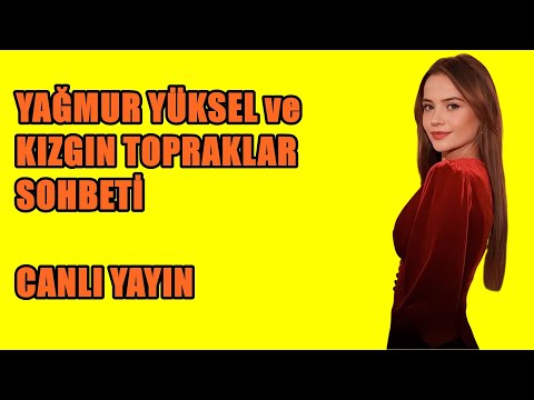 YAĞMUR YÜKSEL VE KIZGIN TOPRAKLAR SOHBETİ CANLI YAYIN