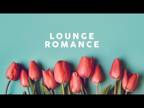 LOUNGE ROMANCE - Romantic Songs