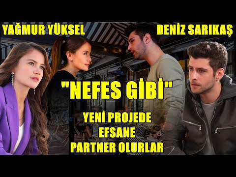 YAĞMUR YÜKSEL YENİ PROJESİNDE DENİZ SARIKAŞ İLE EFSANE PARTNER OLUR "NEFES GİBİ"