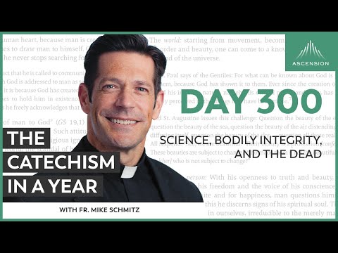 Day 300: Science, Bodily Integrity, and the Dead — The Catechism in a Year (with Fr. Mike Schmitz)