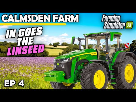 IN GOES THE LINSEED | Farming Simulator 25 - Calmsden | Episode 4