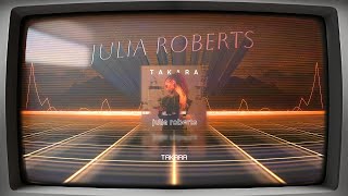 Julia Roberts | Takara (Visualizer)