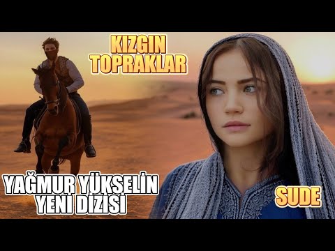 Yağmur Yükselin Yeni Dizisi Kızgın Topraklar Sude.  YAĞMUR YÜKSELİN YENİ DİZİSİ BELLİ OLDU