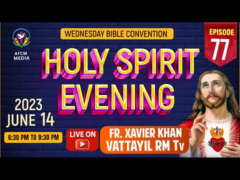 HOLY SPIRIT EVENING | Episode 77 | Fr. Xavier Khan Vattayil PDM | 2023 June 14 | 6:30 pm - 9:30 pm