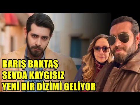 BARIŞ BAKTAŞ SEVDA KAYGISIZ YENİ BİR DİZİMİ GELİYOR ?