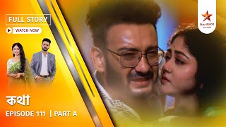 Full Story | Kothha | Episode 111 | Part A