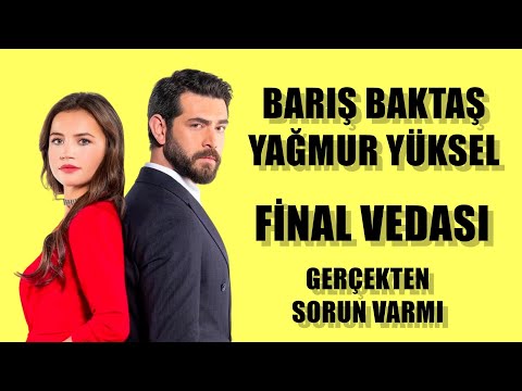 YAĞMUR YÜKSEL BARIŞ BAKTAŞ SORUN ÇÖZÜLDÜMÜ FİAL VEDASI