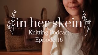 A Pattern Sale, A Summer Top & Tiny Sweater Plans | In Her Skein Knitting Podcast Ep 16