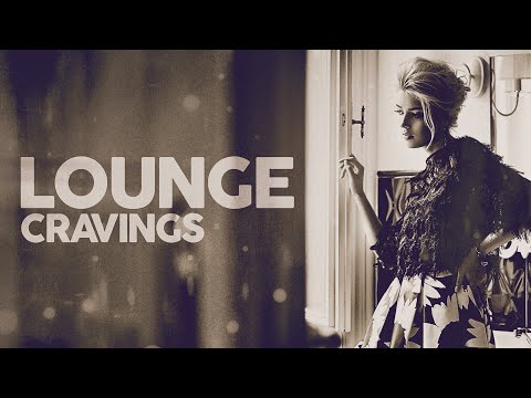 LOUNGE CRAVINGS - Playlist (4 Hours)