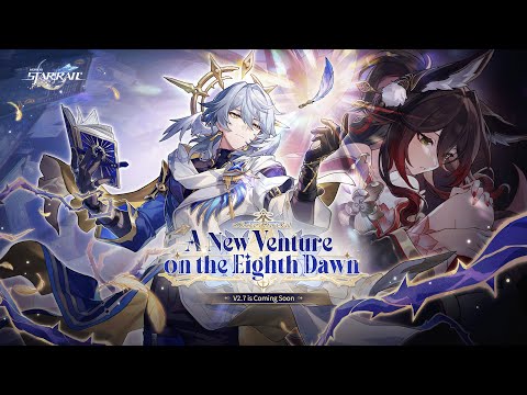 Version 2.7 Trailer — "A New Venture on the Eighth Dawn" | Honkai: Star Rail