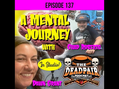 EPS 137, A Mental Journey, w:Chad Roberts & Dawn Grant in studio!